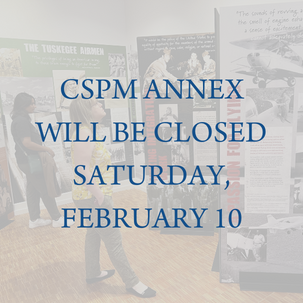 CSPM Annex will be closed Saturday, February 10