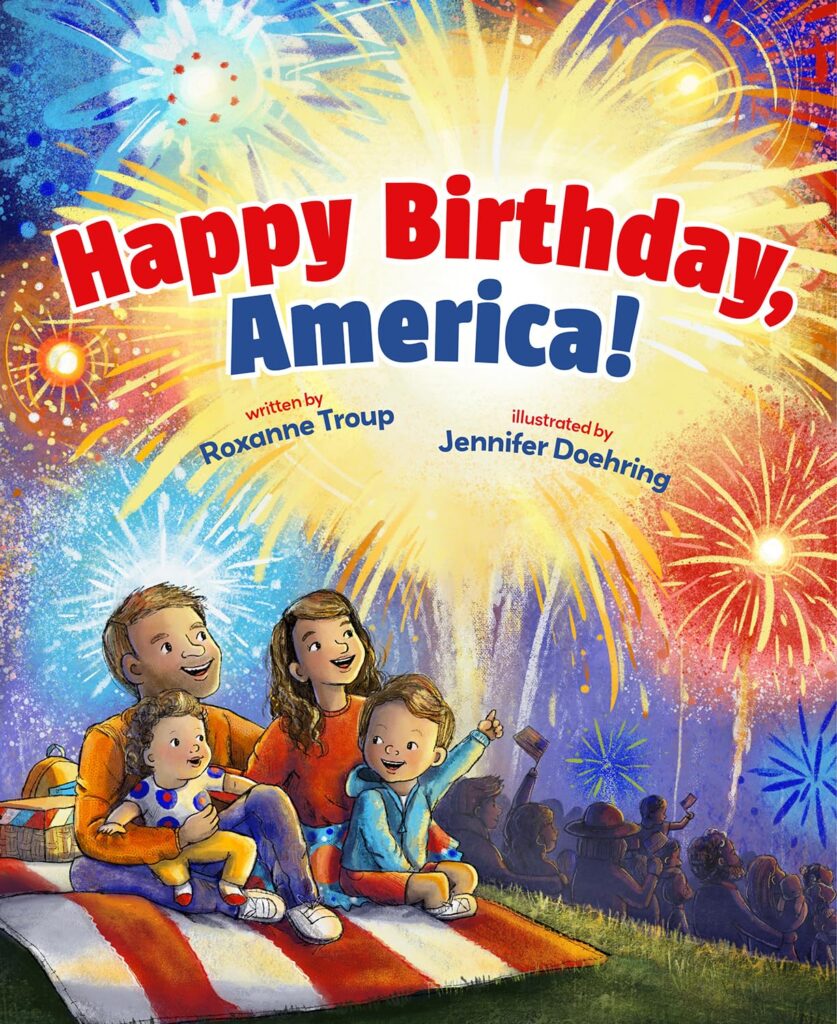 Book cover for Follow the authors Roxanne Troup Roxanne TroupRoxanne Troup Follow Jennifer Doehring Jennifer DoehringJennifer Doehring Follow Happy Birthday, America!