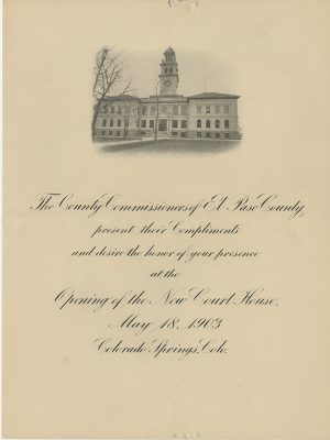 Invitation for the Grand Opening of the El Paso County Courthouse, 1903. S995.104.1 Invitation for the Grand Opening of the 
 El Paso County Courthouse, 1903.
